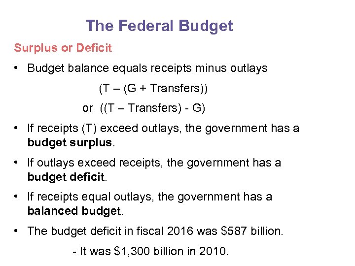 The Federal Budget Surplus or Deficit • Budget balance equals receipts minus outlays (T