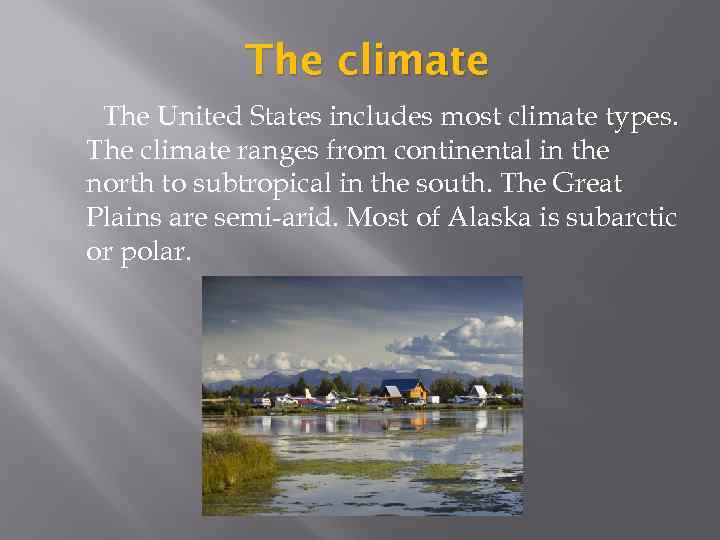 The climate The United States includes most climate types. The climate ranges from continental