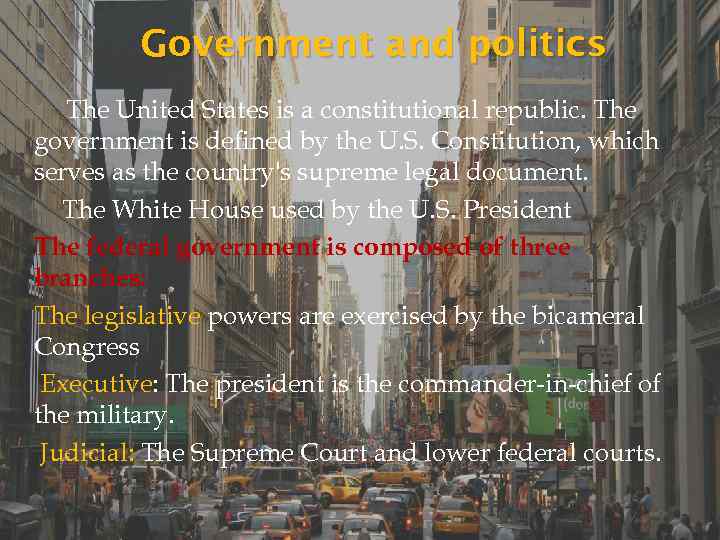 Government and politics The United States is a constitutional republic. The government is defined