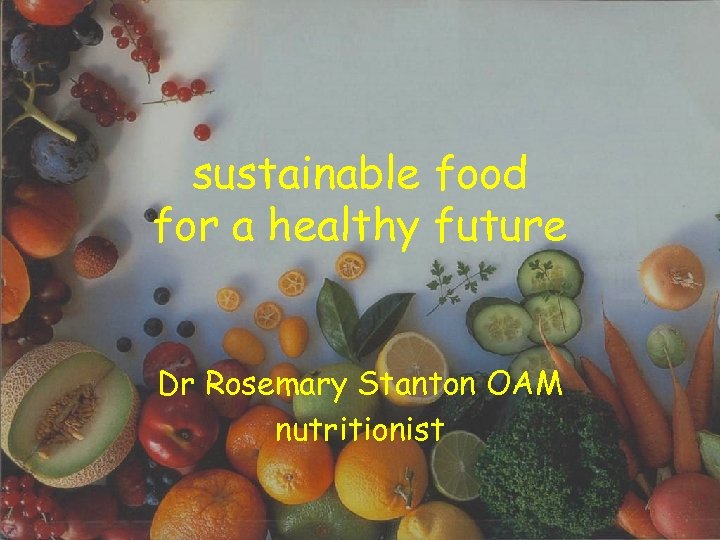 sustainable food for a healthy future Dr Rosemary Stanton OAM nutritionist 