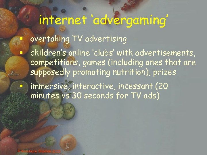 internet ‘advergaming’ § overtaking TV advertising § children’s online ‘clubs’ with advertisements, competitions, games