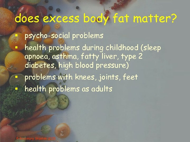 does excess body fat matter? § psycho-social problems § health problems during childhood (sleep