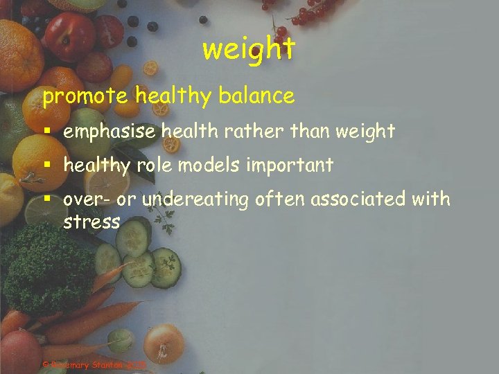 weight promote healthy balance § emphasise health rather than weight § healthy role models