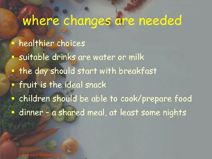 where changes are needed § healthier choices § suitable drinks are water or milk