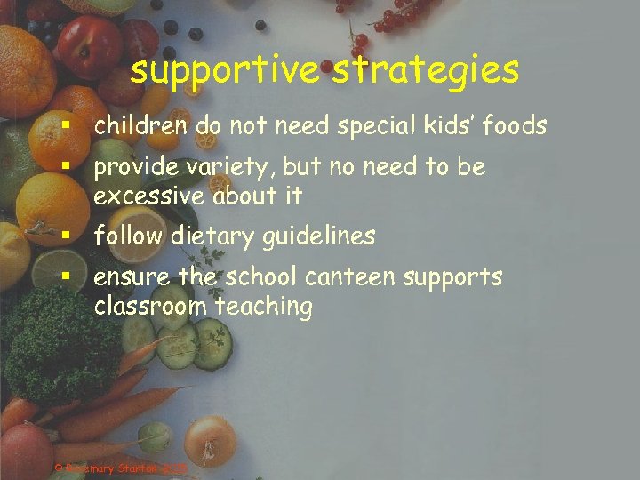 supportive strategies § children do not need special kids’ foods § provide variety, but