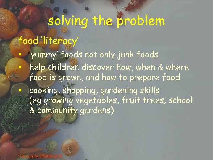 solving the problem food ‘literacy’ § ‘yummy’ foods not only junk foods § help