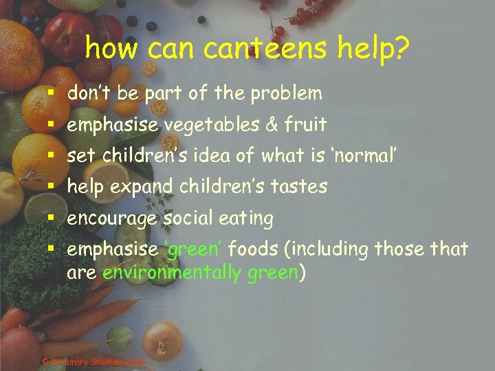 how canteens help? § don’t be part of the problem § emphasise vegetables &