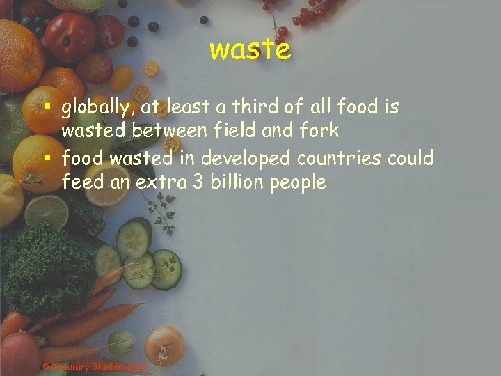waste § globally, at least a third of all food is wasted between field