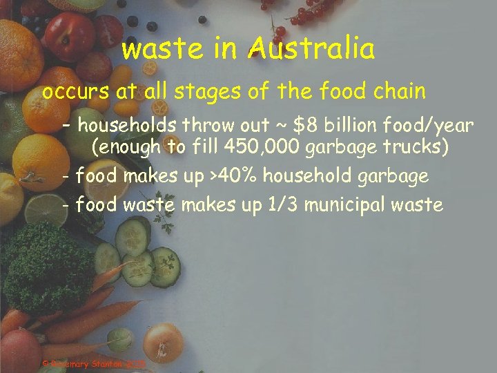 waste in Australia occurs at all stages of the food chain - households throw