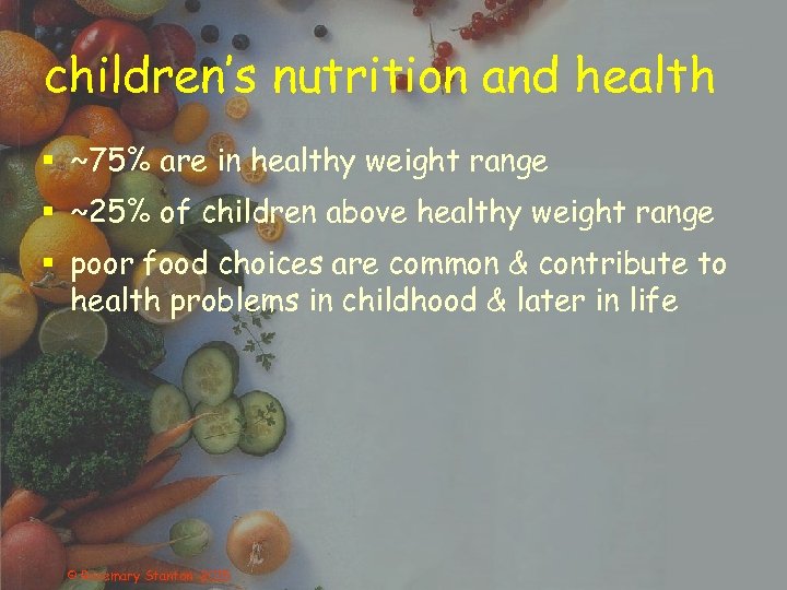 children’s nutrition and health § ~75% are in healthy weight range § ~25% of