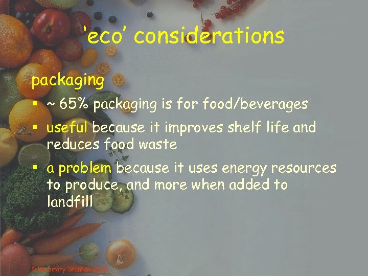 ‘eco’ considerations packaging § ~ 65% packaging is for food/beverages § useful because it