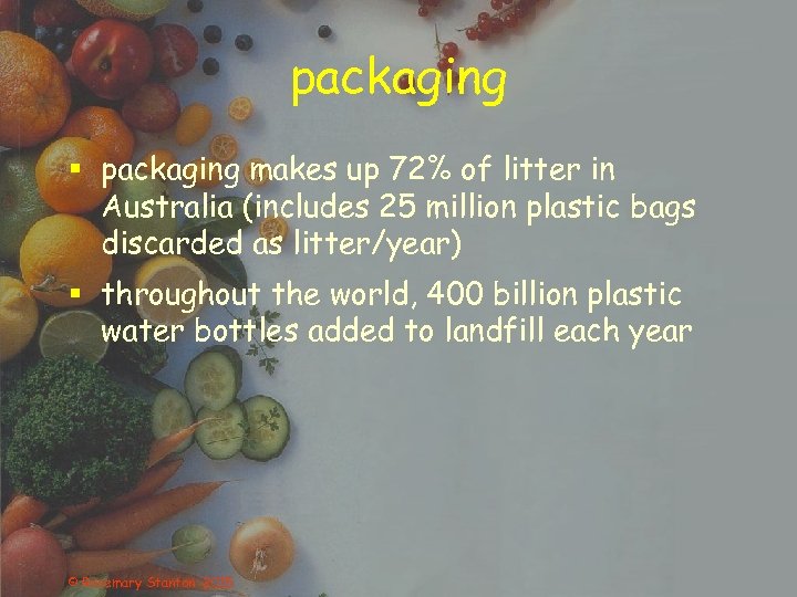 packaging § packaging makes up 72% of litter in Australia (includes 25 million plastic