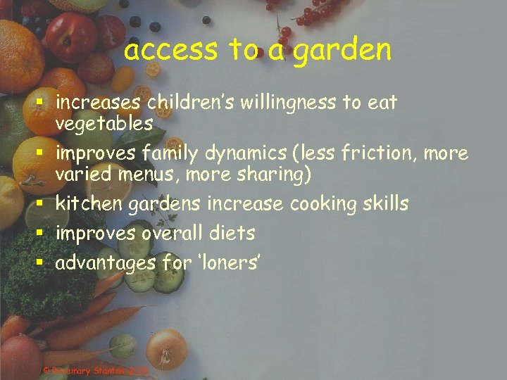access to a garden § increases children’s willingness to eat vegetables § improves family