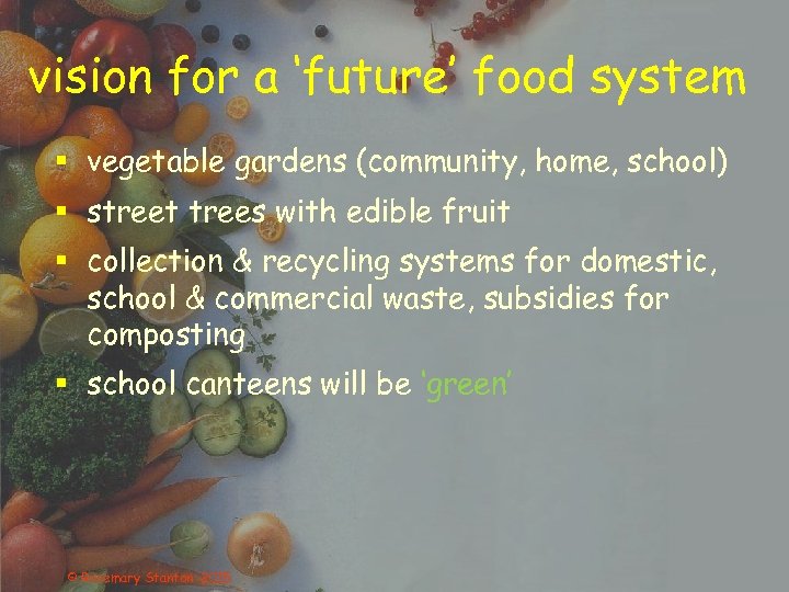vision for a ‘future’ food system § vegetable gardens (community, home, school) § street