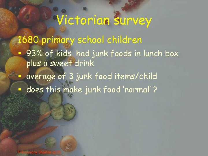 Victorian survey 1680 primary school children § 93% of kids had junk foods in