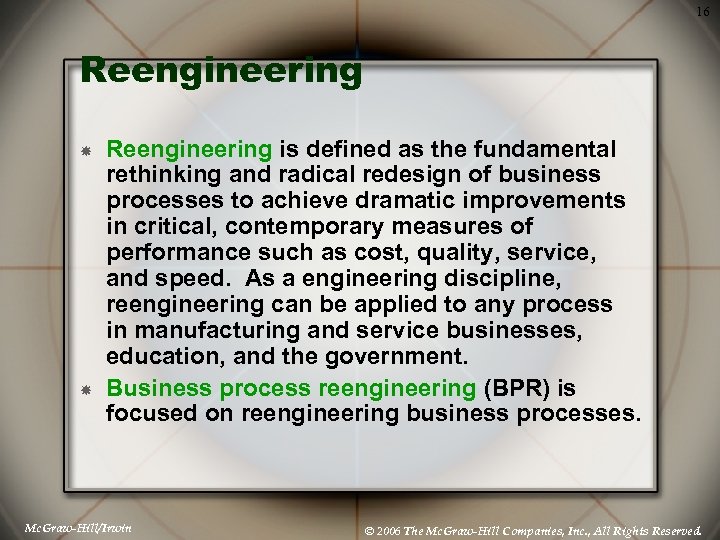 16 Reengineering is defined as the fundamental rethinking and radical redesign of business processes