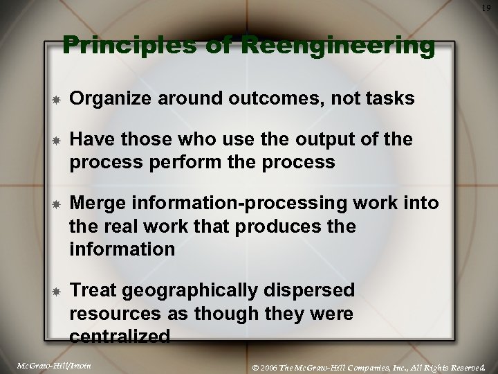 19 Principles of Reengineering Organize around outcomes, not tasks Have those who use the