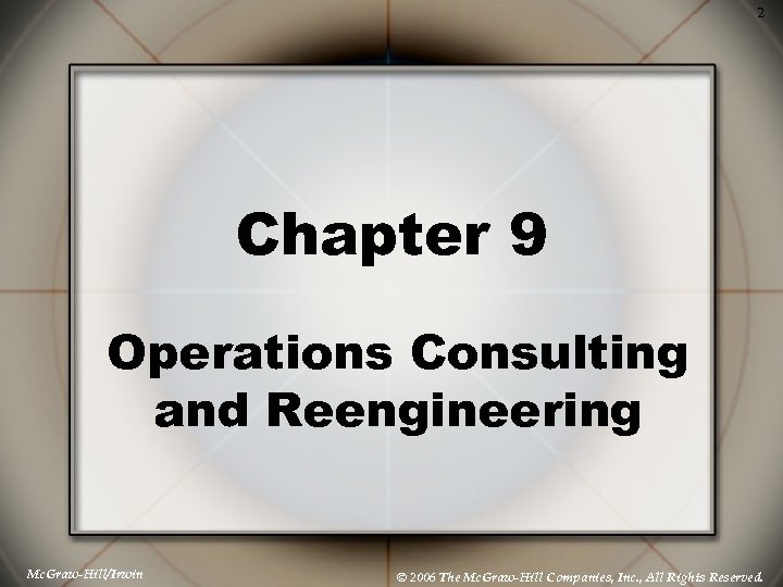 2 Chapter 9 Operations Consulting and Reengineering Mc. Graw-Hill/Irwin © 2006 The Mc. Graw-Hill