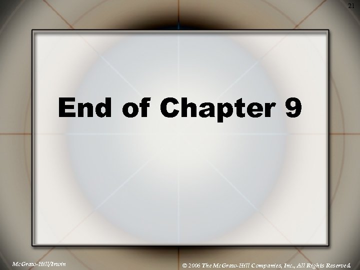 21 End of Chapter 9 Mc. Graw-Hill/Irwin © 2006 The Mc. Graw-Hill Companies, Inc.