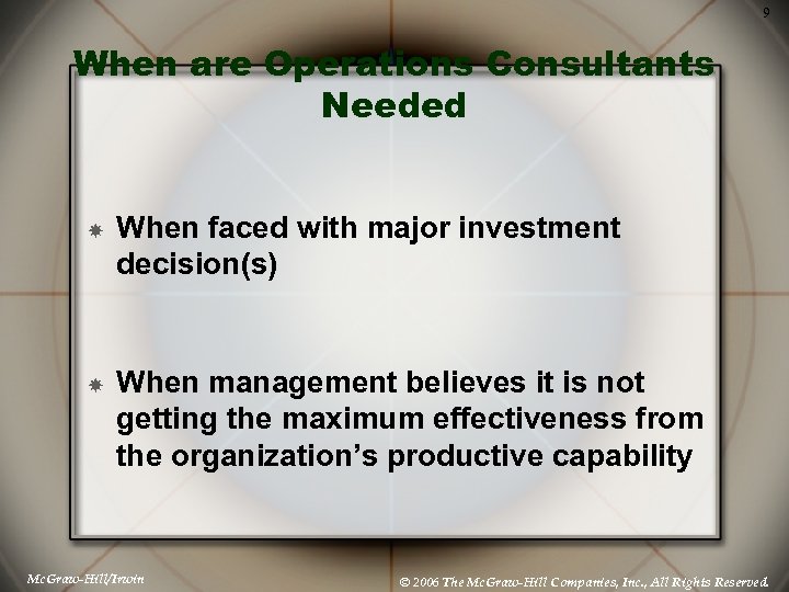 9 When are Operations Consultants Needed When faced with major investment decision(s) When management