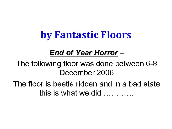 by Fantastic Floors End of Year Horror – The following floor was done between