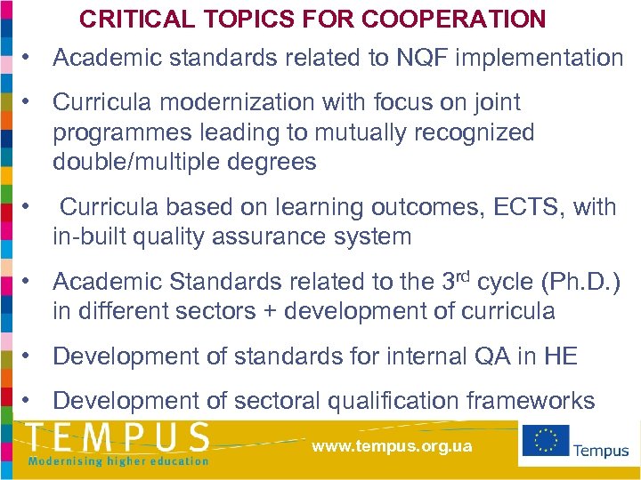 CRITICAL TOPICS FOR COOPERATION • Academic standards related to NQF implementation • Curricula modernization