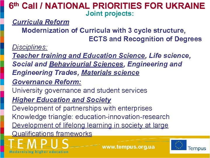 6 th Call / NATIONAL PRIORITIES FOR UKRAINE Joint projects: Curricula Reform Modernization of