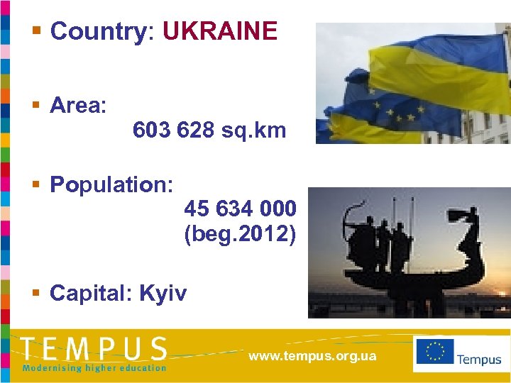 § Country: UKRAINE § Area: 603 628 sq. km § Population: 45 634 000