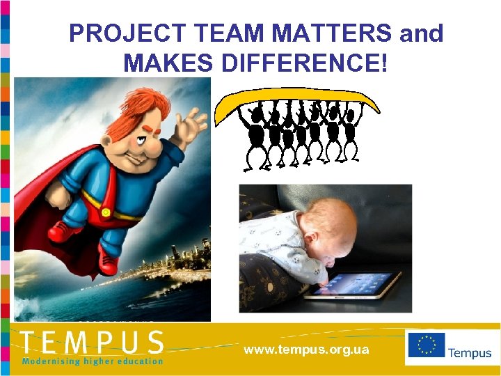 PROJECT TEAM MATTERS and MAKES DIFFERENCE! www. tempus. org. ua 
