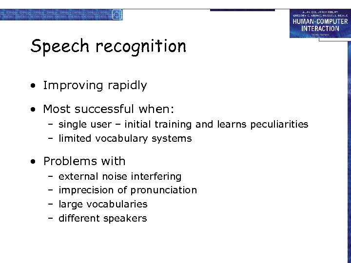 Speech recognition • Improving rapidly • Most successful when: – single user – initial