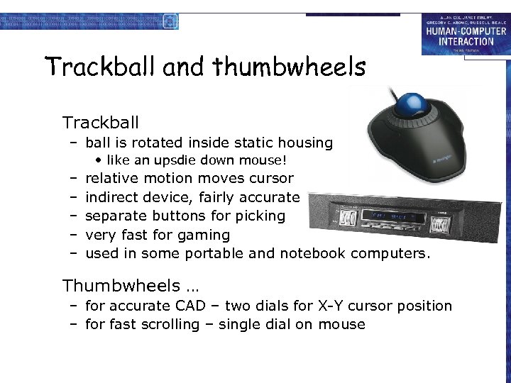 Trackball and thumbwheels Trackball – ball is rotated inside static housing • like an
