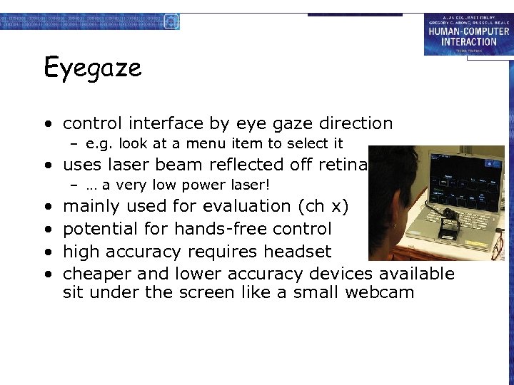 Eyegaze • control interface by eye gaze direction – e. g. look at a