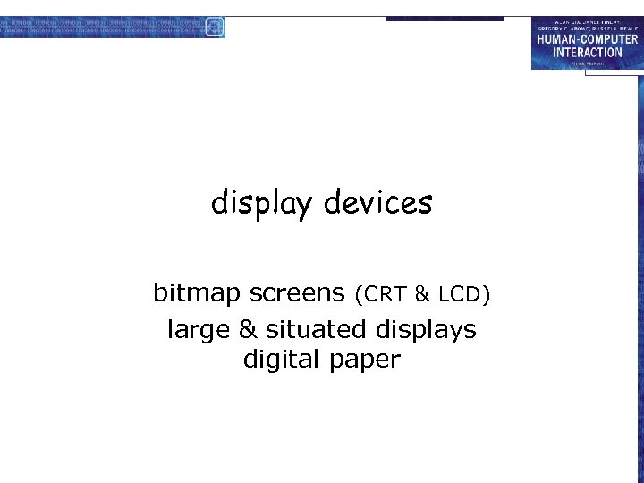 display devices bitmap screens (CRT & LCD) large & situated displays digital paper 