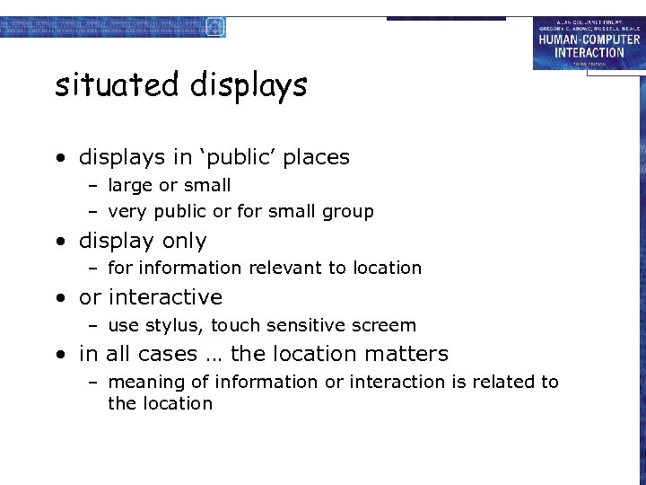 situated displays • displays in ‘public’ places – large or small – very public