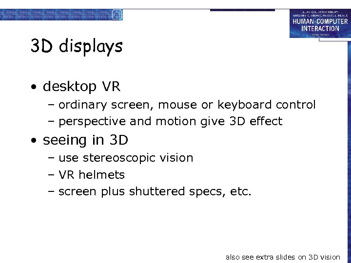 3 D displays • desktop VR – ordinary screen, mouse or keyboard control –