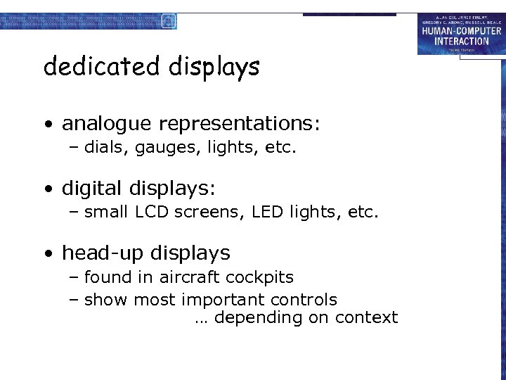 dedicated displays • analogue representations: – dials, gauges, lights, etc. • digital displays: –