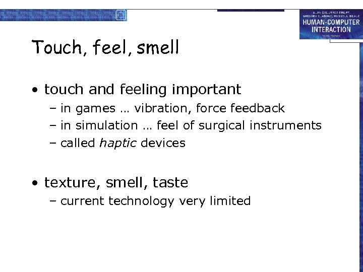 Touch, feel, smell • touch and feeling important – in games … vibration, force