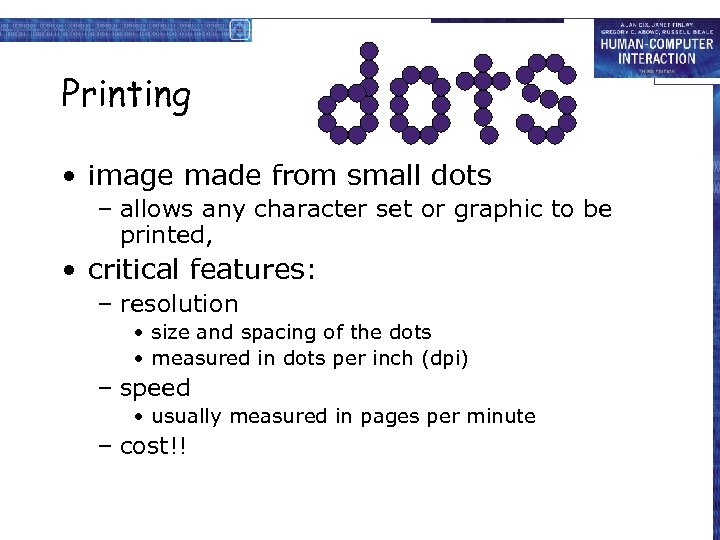 Printing • image made from small dots – allows any character set or graphic