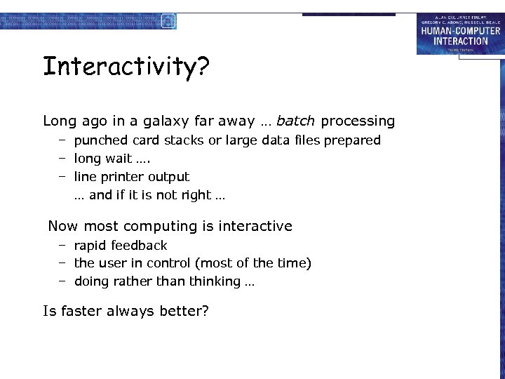 Interactivity? Long ago in a galaxy far away … batch processing – – –