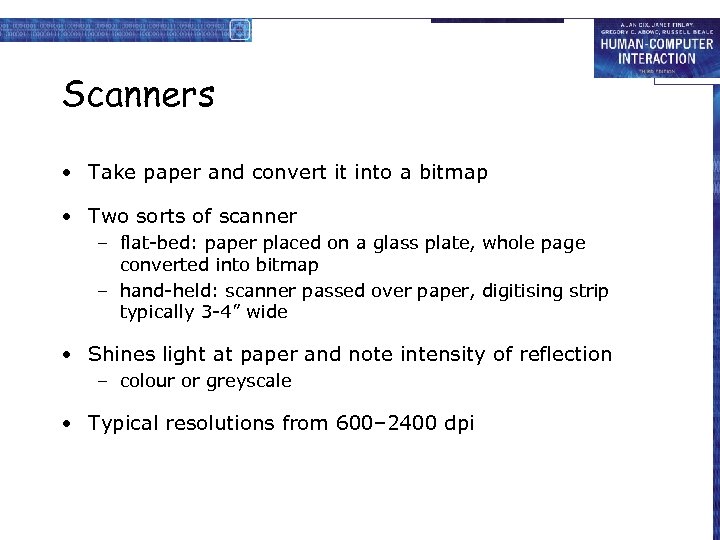 Scanners • Take paper and convert it into a bitmap • Two sorts of