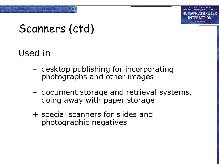 Scanners (ctd) Used in – desktop publishing for incorporating photographs and other images –