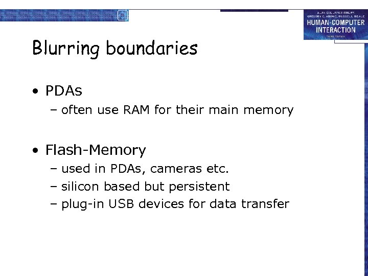 Blurring boundaries • PDAs – often use RAM for their main memory • Flash-Memory