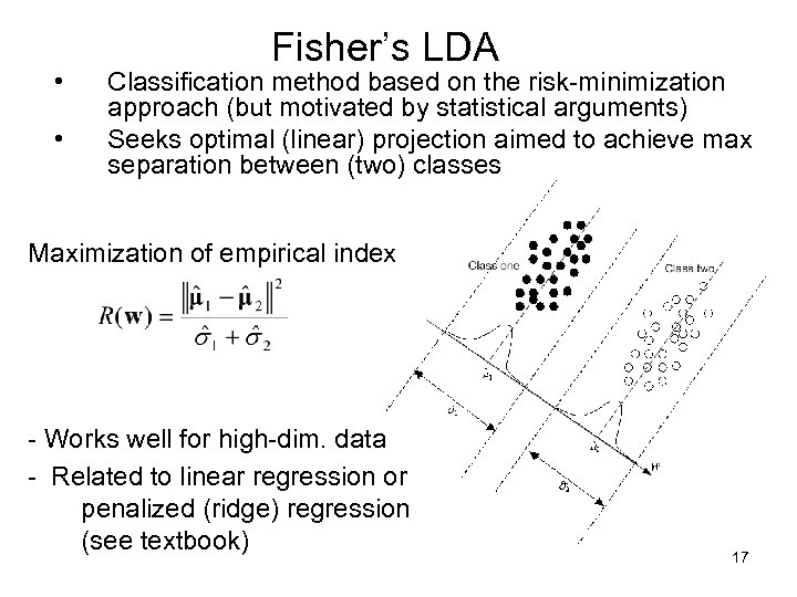  • • Fisher’s LDA Classification method based on the risk-minimization approach (but motivated