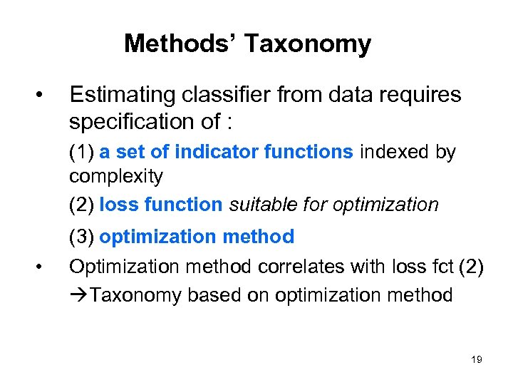 Methods’ Taxonomy • Estimating classifier from data requires specification of : (1) a set
