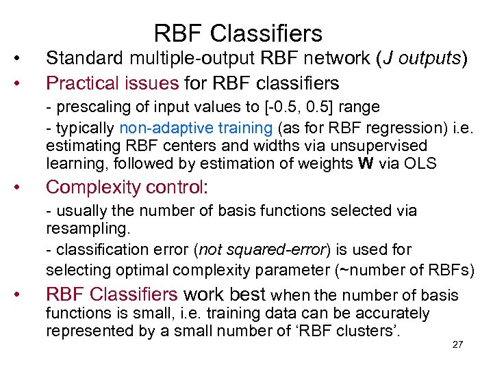  • • RBF Classifiers Standard multiple-output RBF network (J outputs) Practical issues for