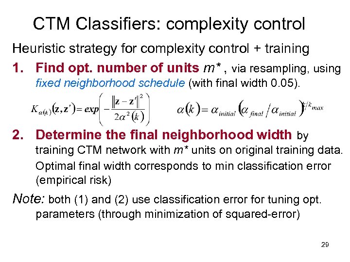 CTM Classifiers: complexity control Heuristic strategy for complexity control + training 1. Find opt.