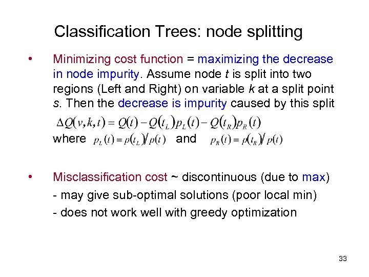 Classification Trees: node splitting • Minimizing cost function = maximizing the decrease in node