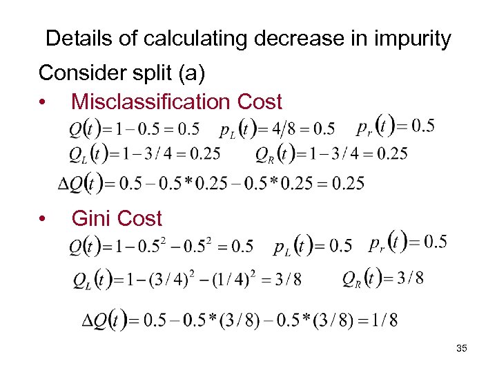 Details of calculating decrease in impurity Consider split (a) • Misclassification Cost • Gini