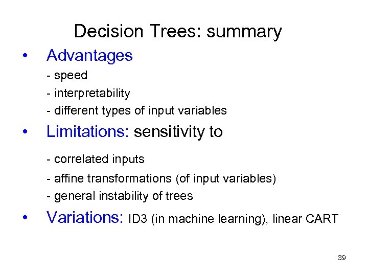 Decision Trees: summary • Advantages - speed - interpretability - different types of input