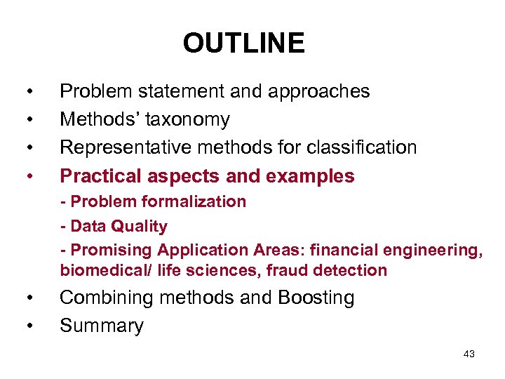 OUTLINE • • Problem statement and approaches Methods’ taxonomy Representative methods for classification Practical